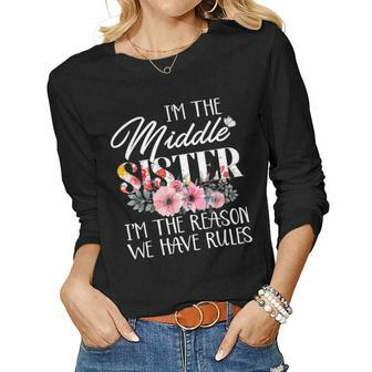 Im The Middle Sister Im The Reason We Have Rules Flower Women Long Sleeve T-shirt | Mazezy