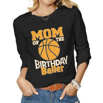 Mom Of The Birthday Baller Basketball Themed Party Women Long Sleeve T-shirt | Mazezy