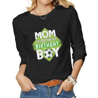 Womens Mom Of The Birthday Boy Soccer Mom For Birthday Boy Women Long Sleeve T-shirt | Mazezy