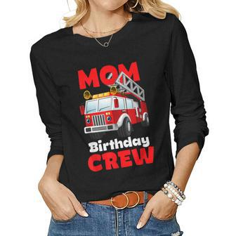 Mom Birthday Crew Fire Truck Firefighter Fireman Party Women Graphic Long Sleeve T-shirt - Seseable
