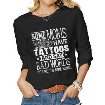 Some Moms Have Tattoos & Say Bad Words Mom Life Motherhood Women Long Sleeve T-shirt | Mazezy