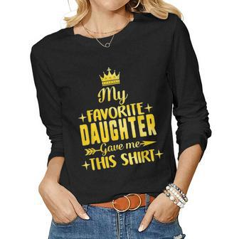 My Favorite Daughter Gave Me This Fathers Day Gift Dad Women Graphic Long Sleeve T-shirt - Seseable