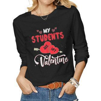 My Students Are My Valentine Funny Teachers Valentines Day V2 Women Graphic Long Sleeve T-shirt - Seseable