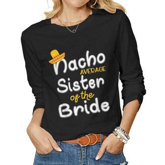 Nacho Average Sister Of The Bride Cinco De Mayo Women Long Sleeve T-shirt | Mazezy