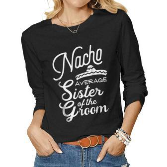 Nacho Average Sister Of The Groom Cinco De Mayo Women Long Sleeve T-shirt | Mazezy