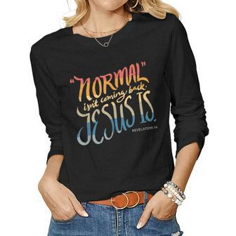 Normal Isnt Coming Back - Jesus Is - Bible Verse - Women Long Sleeve T-shirt | Mazezy