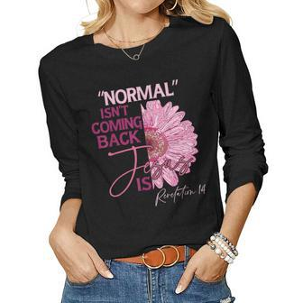Normal Isnt Coming Back Jesus Is Women Long Sleeve T-shirt | Mazezy