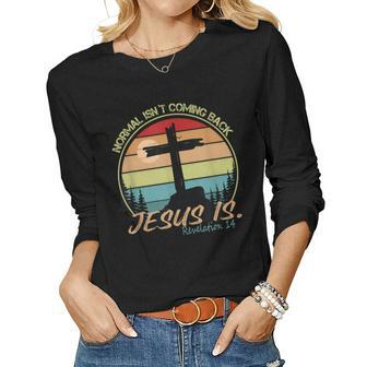 Normal Isnt Coming Back Jesus Is Retro Vintage Women Long Sleeve T-shirt | Mazezy