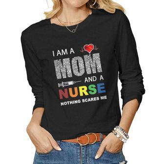 Nurse Lovers I Am A Mom And A Nurse Nothing Scares Me Women Long Sleeve T-shirt | Mazezy