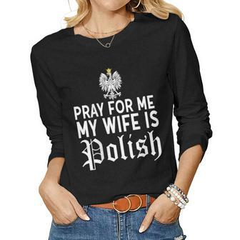 Pray For Me My Wife Is Polish Husband Shirt Dyngus Day Women Long Sleeve T-shirt | Mazezy