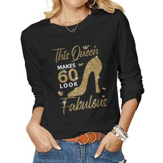 This Queen Makes 60 Look Fabulous 60Th Birthday Mother Women Long Sleeve T-shirt | Mazezy