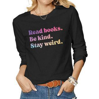 Read Books Be Kind Stay Weird Book Lover Women Long Sleeve T-shirt | Mazezy