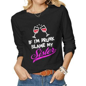 Red Wine If Im Drunk Blame My Sister Women Long Sleeve T-shirt | Mazezy