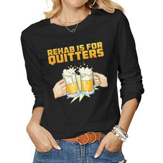 Rehab Is For Quitters Rehabilition Wine Beer Lovers Women Long Sleeve T-shirt | Mazezy