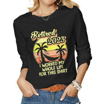 Retired 2023 I Worked My Whole Life Funny Retirement V5 Women Graphic Long Sleeve T-shirt - Seseable
