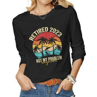 Retired 2023 Not My Problem Anymore Retro Vintage Retirement Women Graphic Long Sleeve T-shirt - Seseable