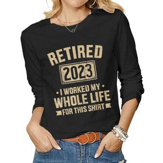 Retired 2023 Worked Whole Life For This Retirement Women Graphic Long Sleeve T-shirt - Seseable