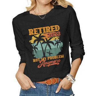 Retirement Vintage Gift Retired 2023 Not My Problem Anymore Women Graphic Long Sleeve T-shirt - Seseable