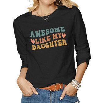 Retro Groovy Fathers Day Awesome Like My Daughter Women Long Sleeve T-shirt | Mazezy