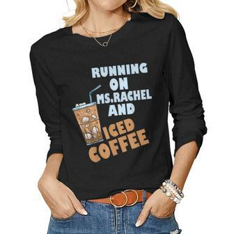 Running On MsRachel And Iced Coffee Women Long Sleeve T-shirt | Mazezy