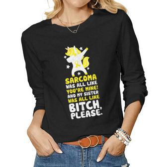 Sarcoma Cancer My Sister Bitch Please Quote Unicorn Women Long Sleeve T-shirt | Mazezy