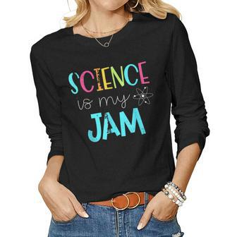 Science Teacher - Science Is My Jam Women Long Sleeve T-shirt | Mazezy