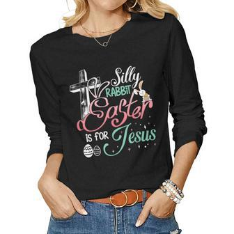 Silly Rabbit Easter Is For Jesus Easter Day Bunny Eggs Women Graphic Long Sleeve T-shirt - Seseable