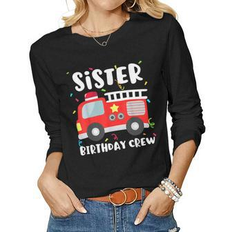 Sister Birthday Crew Fire Truck Party Firefighter Women Graphic Long Sleeve T-shirt - Seseable
