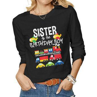 Sister Of The Birthday Boy Cars Trucks Trains Bday Party Women Graphic Long Sleeve T-shirt - Seseable
