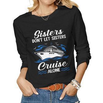 Sisters Dont Let Sisters Cruise Alone Cruising Women Long Sleeve T-shirt | Mazezy