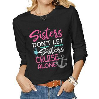 Womens Sisters Dont Let Sisters Cruise Alone Trip Women Long Sleeve T-shirt | Mazezy