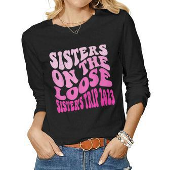 Sisters On The Loose Sisters Trip 2023 Fun Vacation Cruise Women Long Sleeve T-shirt | Mazezy