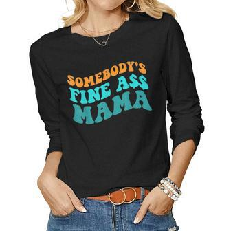 Somebodys Fine Ass Mama Mom Mommy Women Long Sleeve T-shirt | Mazezy