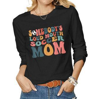 Somebodys Loud Mouth Soccer Mom Bball Mom Quotes Women Graphic Long Sleeve T-shirt - Seseable