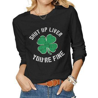 St Patricks Day Beer Drinking - Shut Up Liver Youre Fine Women Long Sleeve T-shirt | Mazezy