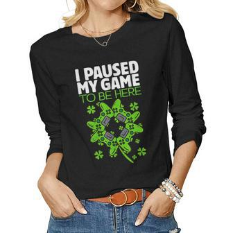 St Patricks Day I Paused My Game To Be Here Funny Sarcastic Women Graphic Long Sleeve T-shirt - Seseable