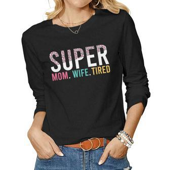 Womens Super Mom Super Wife Super Tired Mommy Women Long Sleeve T-shirt | Mazezy AU