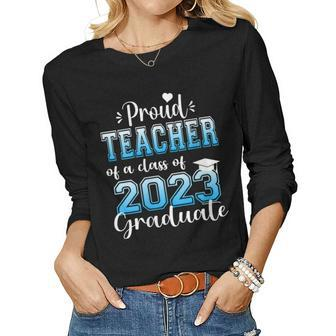 Womens Super Proud Teacher Of 2023 Graduate Awesome Family College Women Long Sleeve T-shirt | Mazezy