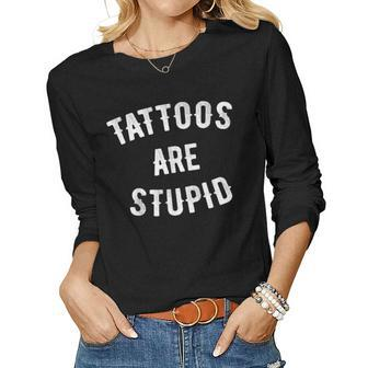 Tattoos Are Stupid Funny Sarcastic Retro Tattoo Lover Women Graphic Long Sleeve T-shirt - Seseable