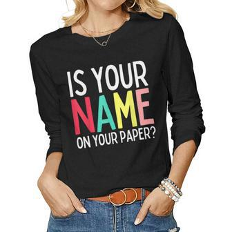 Teacher Life Is Your Name On Your Paper Class Rules Women Long Sleeve T-shirt | Mazezy DE