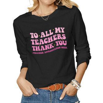 To All My Teachers Thank You Teacher Appreciation Week Women Long Sleeve T-shirt | Mazezy