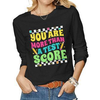 You Are More Than A Test Score Test Day Teacher Testing Day Women Long Sleeve T-shirt | Mazezy
