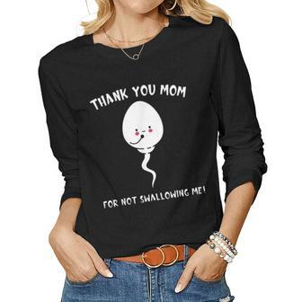 Thank You Mom For Not Swallowing Me Mothers Day Funny Quote  Women Graphic Long Sleeve T-shirt