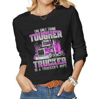 The Only Thing Tougher Than A Trucker Is A Trucker’S Wife Women Graphic Long Sleeve T-shirt - Seseable