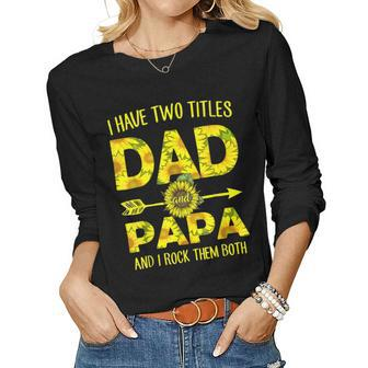 I Have Two Titles Dad And Papa Sunflower Father Day Women Long Sleeve T-shirt | Mazezy