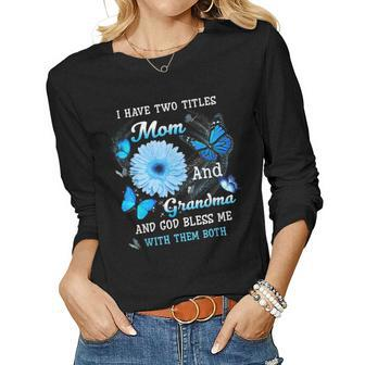I Have Two Titles Mom And Grandma And God Bless Butterfly Women Long Sleeve T-shirt | Mazezy CA