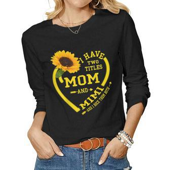 I Have Two Titles Mom And Mimi Sunflower Lover Women Long Sleeve T-shirt | Mazezy
