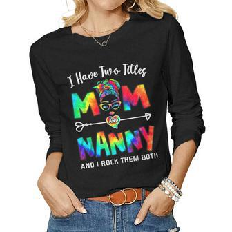 Womens I Have Two Titles Mom And Nanny Women Long Sleeve T-shirt | Mazezy CA
