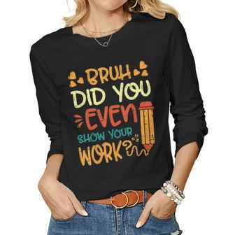 Vintage Bruh Did You Even Show Your Work Math Teacher Women Long Sleeve T-shirt | Mazezy