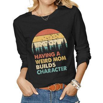 Vintage Having A Weird Mom Builds Character Proud Daughters Women Long Sleeve T-shirt | Mazezy